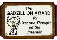 Gadzillion Award For Creative Thought
Dimensions: 200 x 140
Size: 6.5 KB