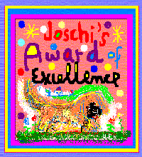 Joschi's Award of Excellence
Dimensions: 200 x 220
Size: 17.1 KB
Site is NOW Closed