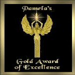 Pamela's Gold Award in Excellence
Dimensions: 150 x 150
Size: 7.05 KB
Site is now Closed