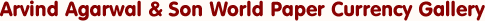 Arvind Agarwal & Son World Paper Currency Gallery